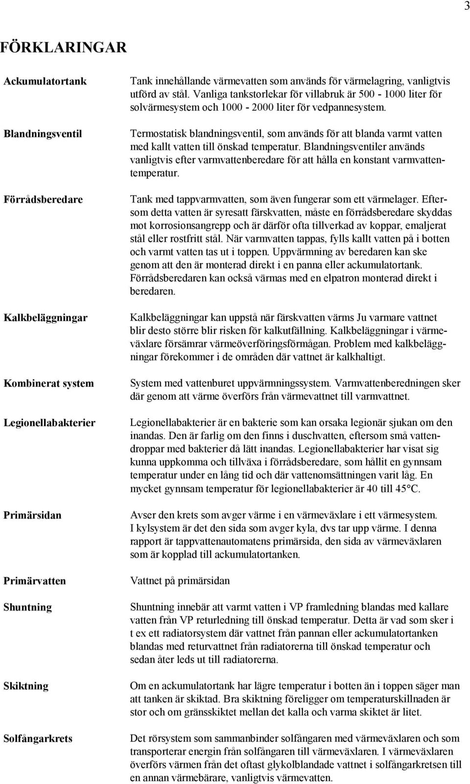 blandningsventil, som används för att blanda varmt vatten med kallt vatten till önskad temperatur Blandningsventiler används vanligtvis efter varmvattenberedare för att hålla en konstant