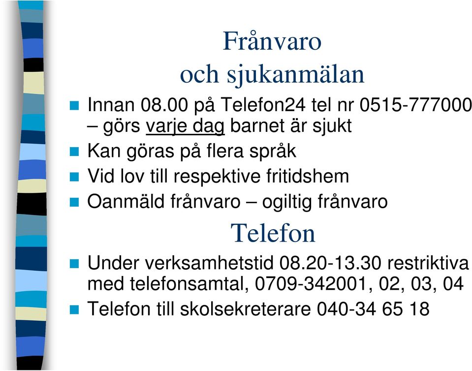 flera språk Vid lov till respektive fritidshem Oanmäld frånvaro ogiltig frånvaro