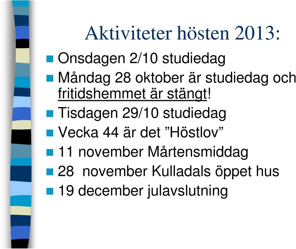 Tisdagen 29/10 studiedag Vecka 44 är det Höstlov 11 november