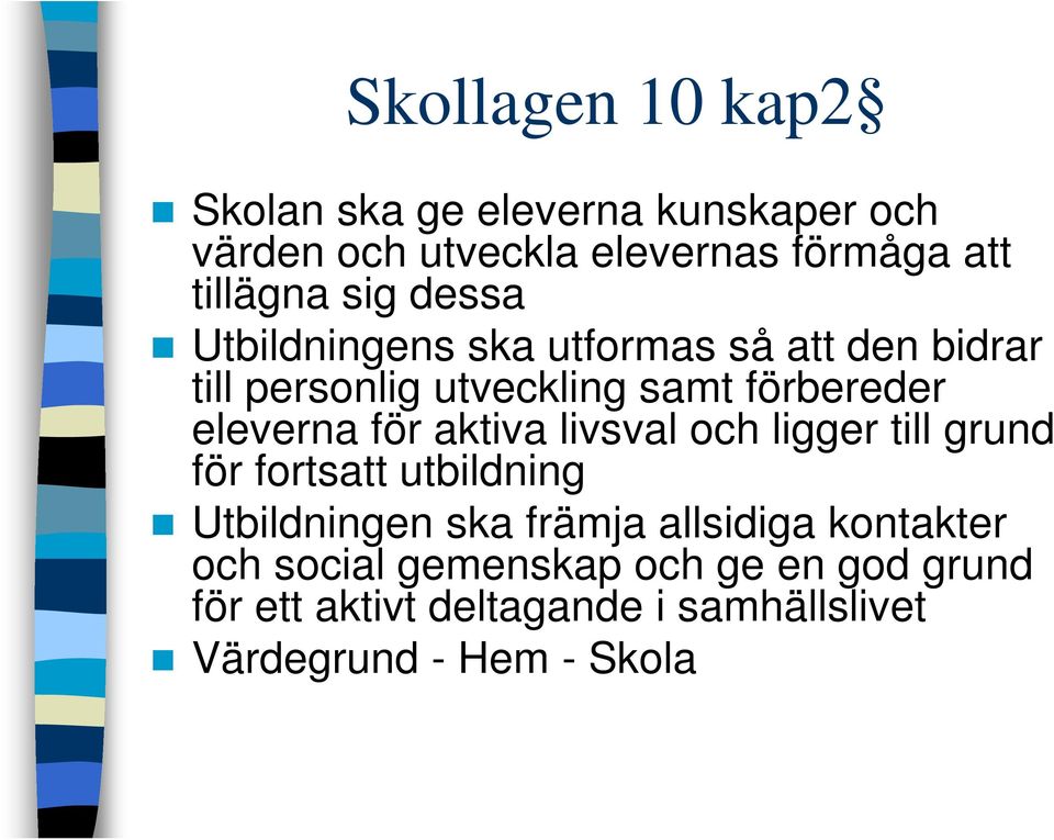 för aktiva livsval och ligger till grund för fortsatt utbildning Utbildningen ska främja allsidiga