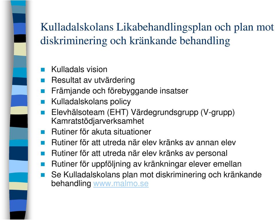 Rutiner för akuta situationer Rutiner för att utreda när elev kränks av annan elev Rutiner för att utreda när elev kränks av