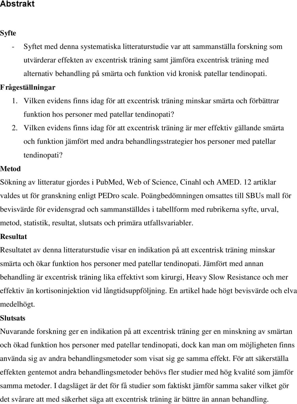 Vilken evidens finns idag för att excentrisk träning minskar smärta och förbättrar funktion hos personer med patellar tendinopati? 2.