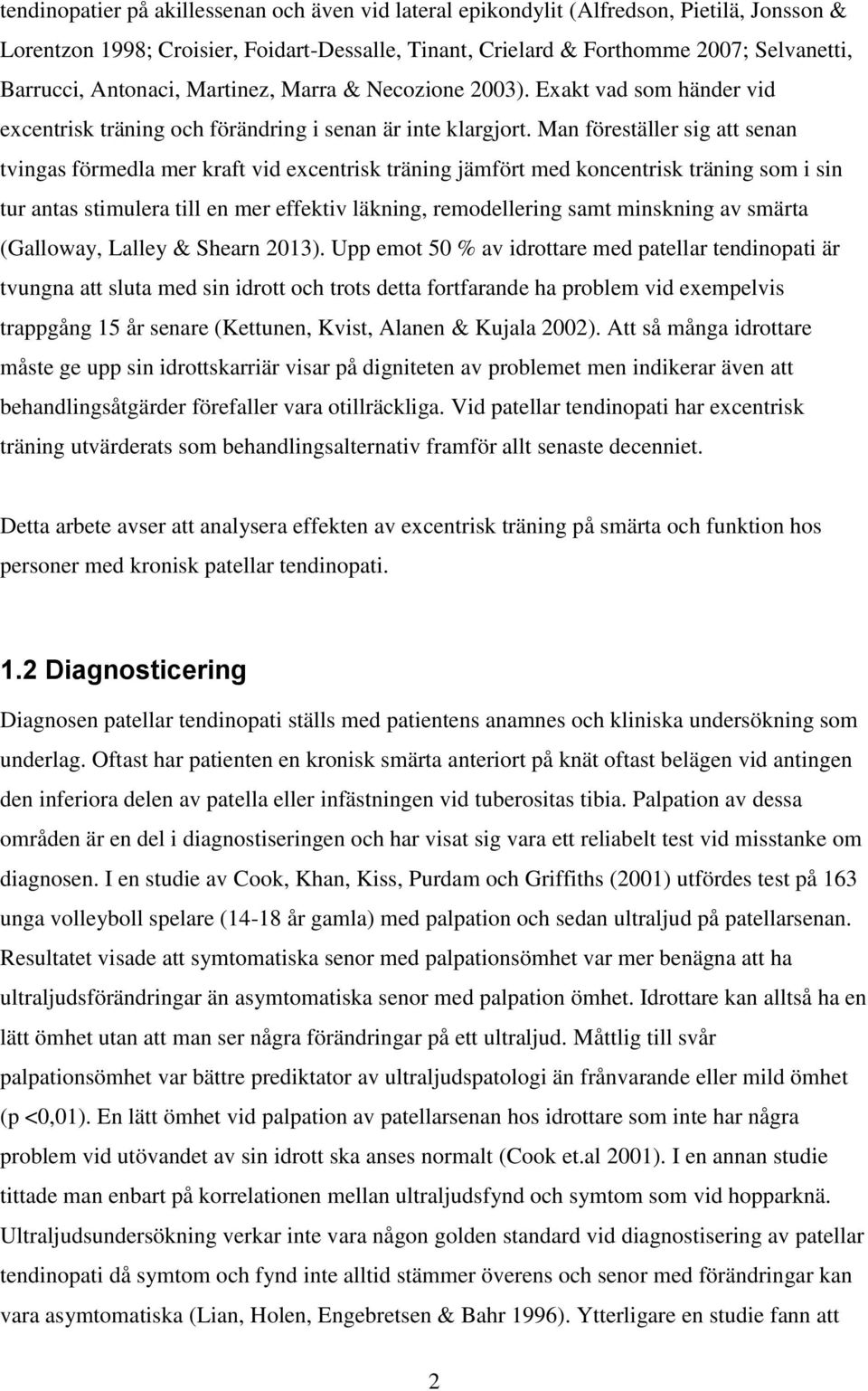 Man föreställer sig att senan tvingas förmedla mer kraft vid excentrisk träning jämfört med koncentrisk träning som i sin tur antas stimulera till en mer effektiv läkning, remodellering samt