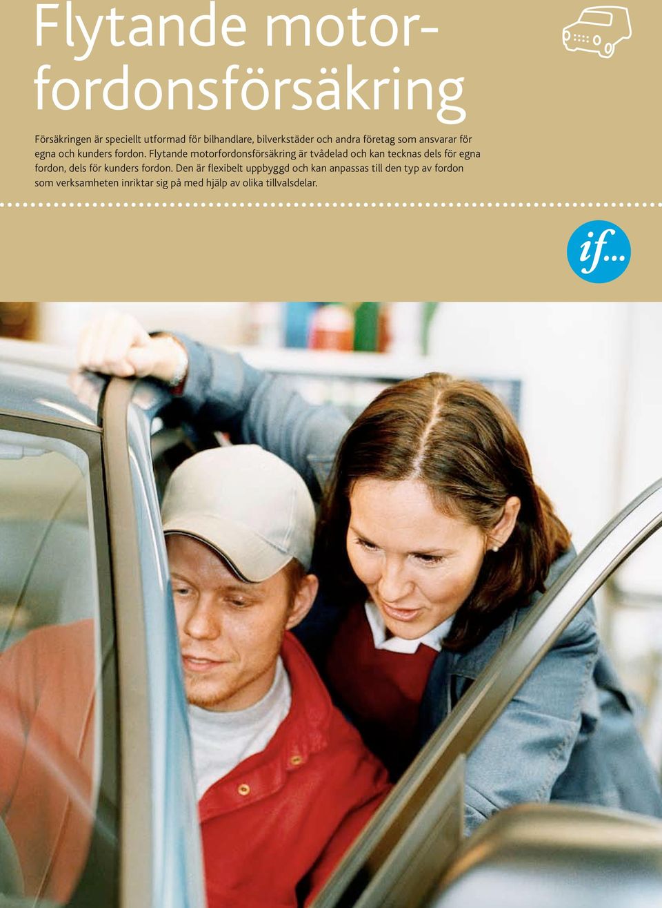 Flytande motorfordonsförsäkring är tvådelad och kan tecknas dels för egna fordon, dels för kunders fordon.