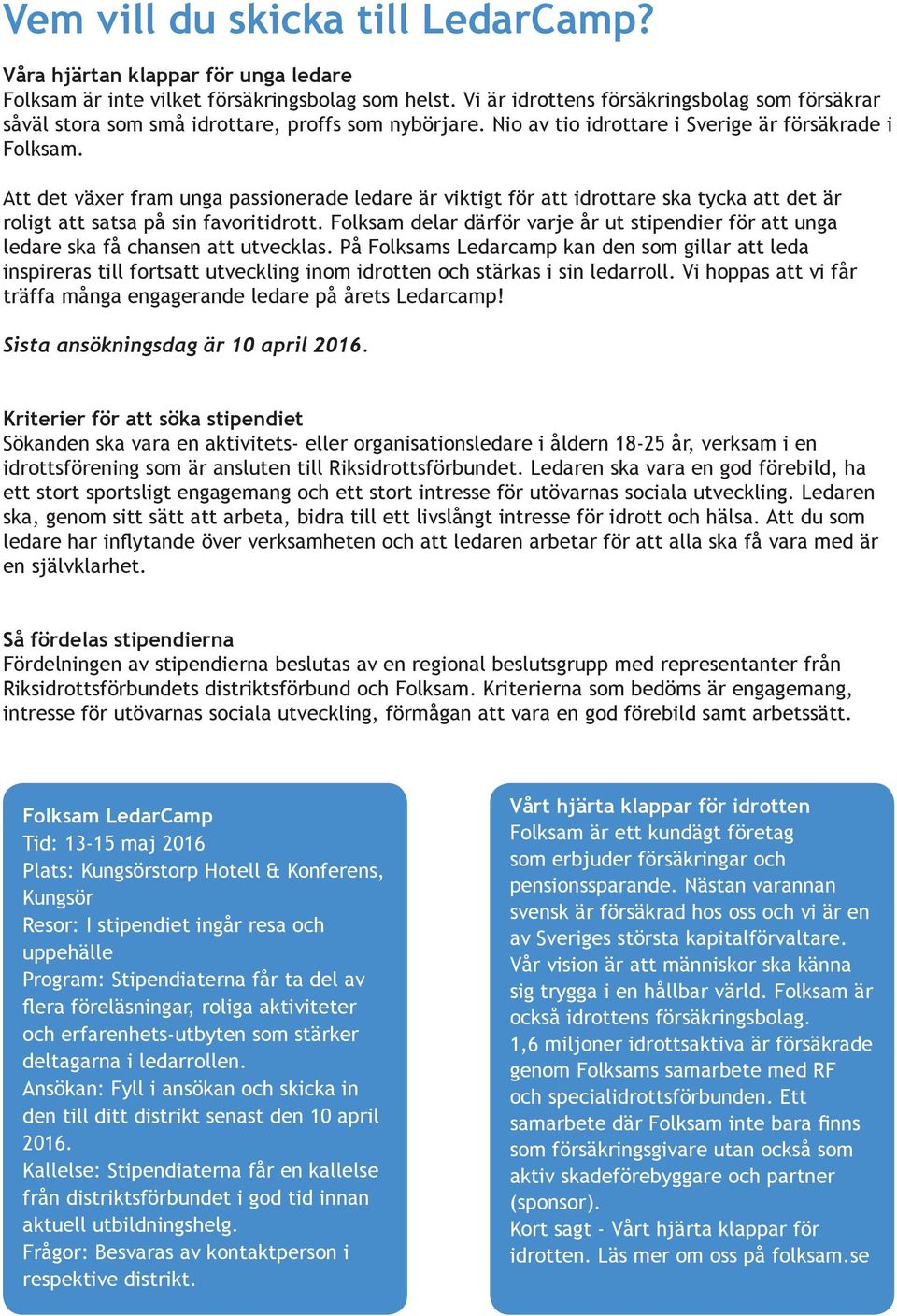 Att det växer fram unga passionerade ledare är viktigt för att idrottare ska tycka att det är roligt att satsa på sin favoritidrott.