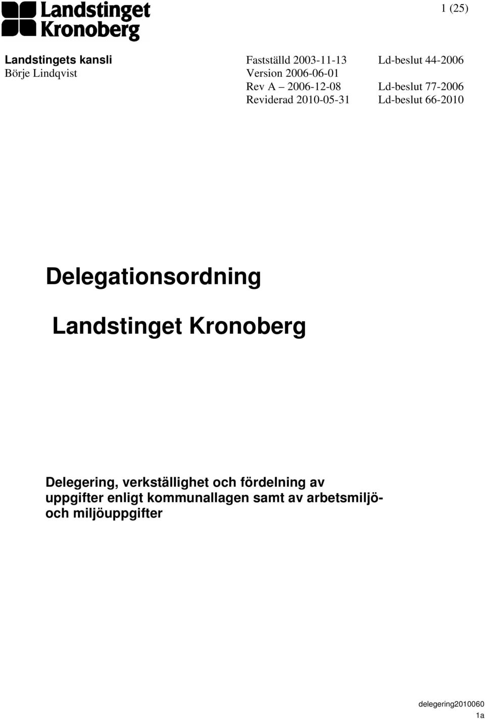 Delegationsordning Landstinget Kronoberg Delegering, verkställighet och fördelning av