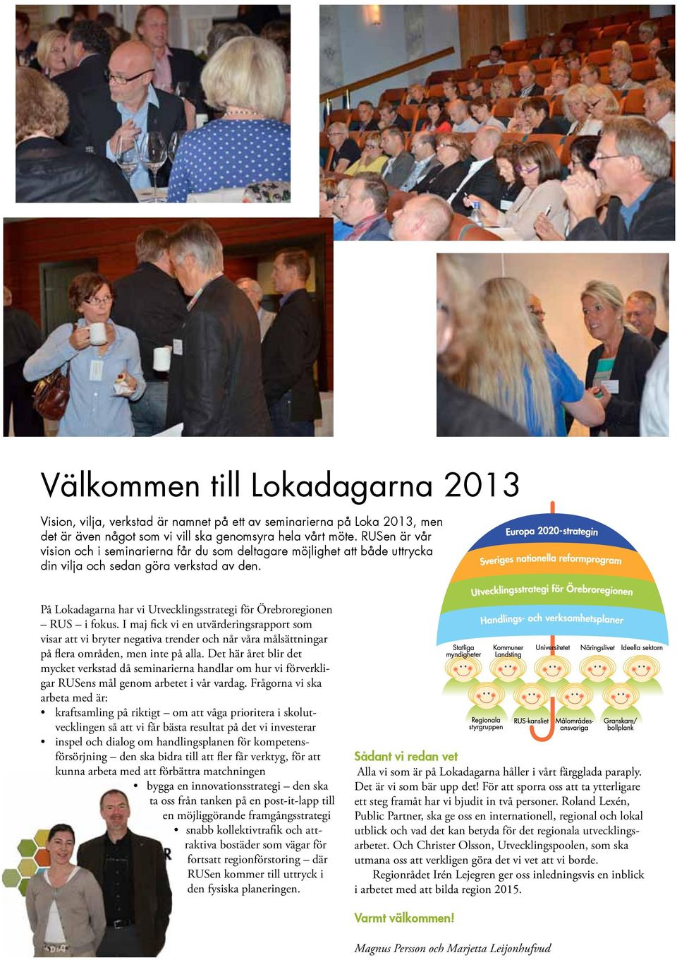 På Lokadagarna har vi Utvecklingsstrategi för Örebroregionen RUS i fokus.
