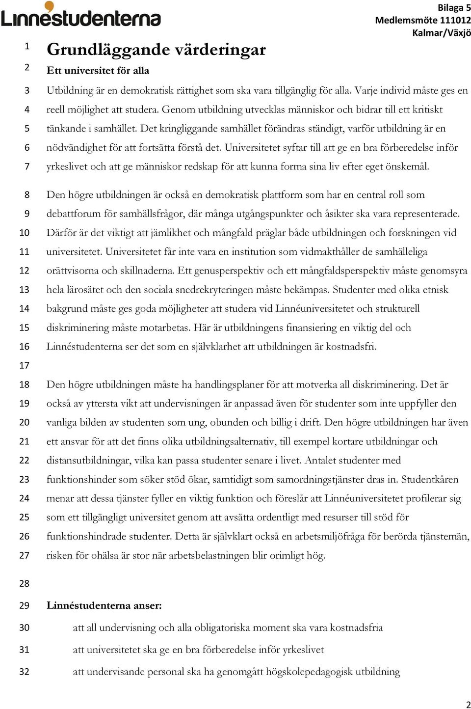 Det kringliggande samhället förändras ständigt, varför utbildning är en nödvändighet för att fortsätta förstå det.