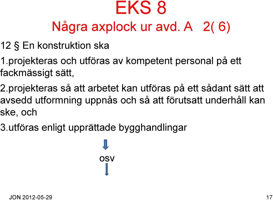 projekteras så att arbetet kan utföras på ett sådant sätt att avsedd