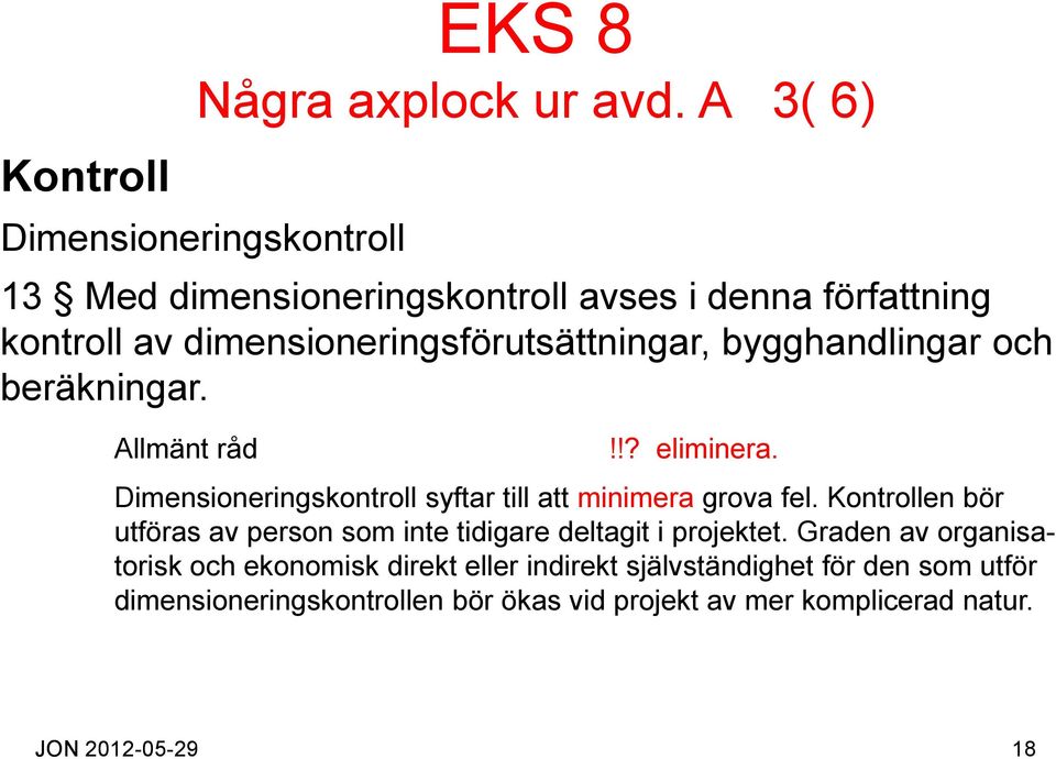 bygghandlingar och beräkningar. Allmänt råd!!? eliminera. Dimensioneringskontroll syftar till att minimera grova fel.