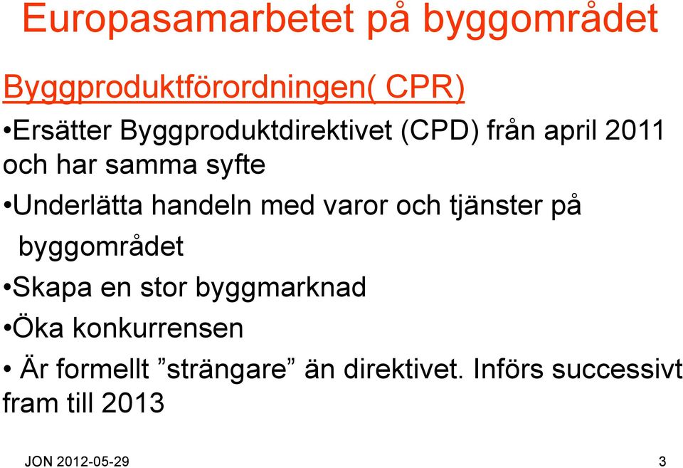 handeln med varor och tjänster på byggområdet Skapa en stor byggmarknad Öka