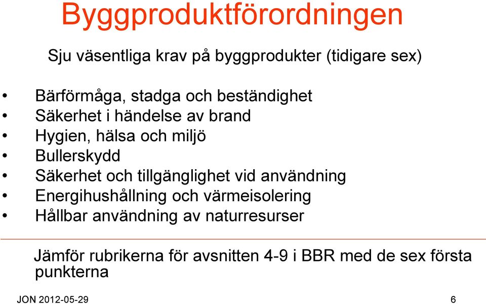 Säkerhet och tillgänglighet vid användning Energihushållning och värmeisolering Hållbar