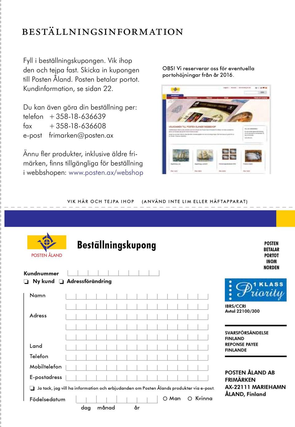 ax Ännu fler produkter, inklusive äldre frimärken, finns tillgängliga för beställning i webbshopen: www.posten.