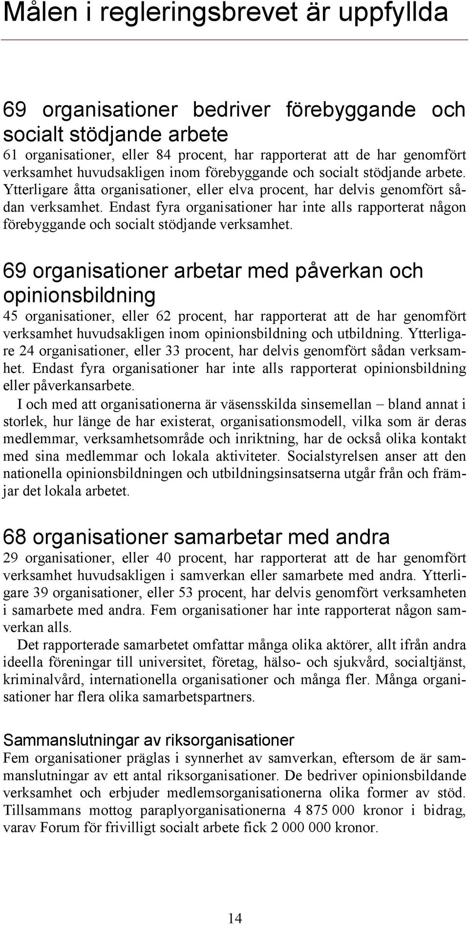 Endast fyra organisationer har inte alls rapporterat någon förebyggande och socialt stödjande verksamhet.