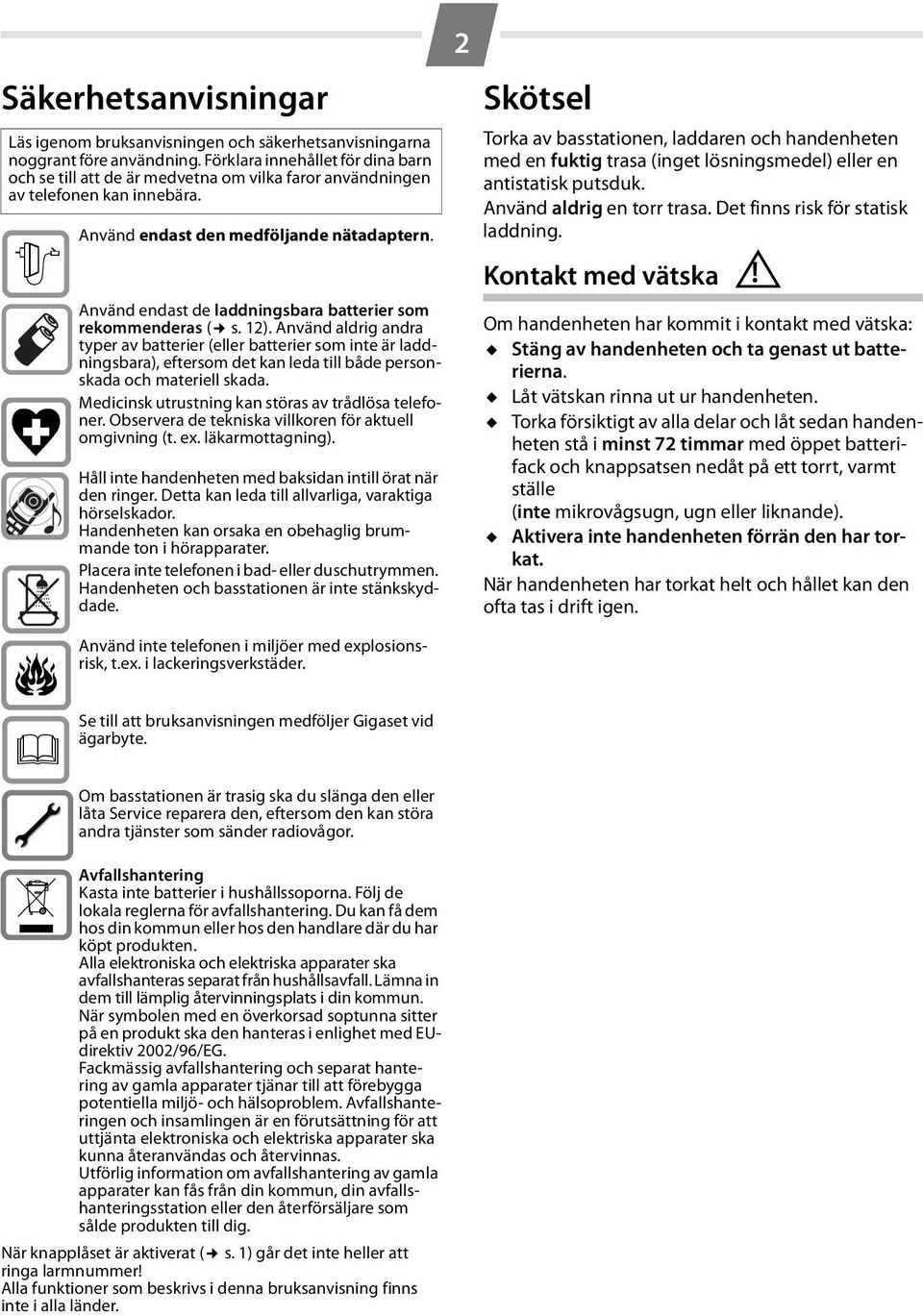 Använd endast de laddningsbara batterier som rekommenderas ( s. 12).