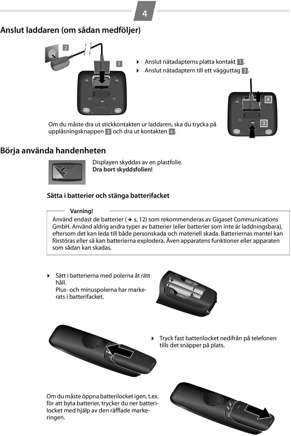 Sätta i batterier och stänga batterifacket Varning! Använd endast de batterier ( s. 12) som rekommenderas av Gigaset Communications GmbH.