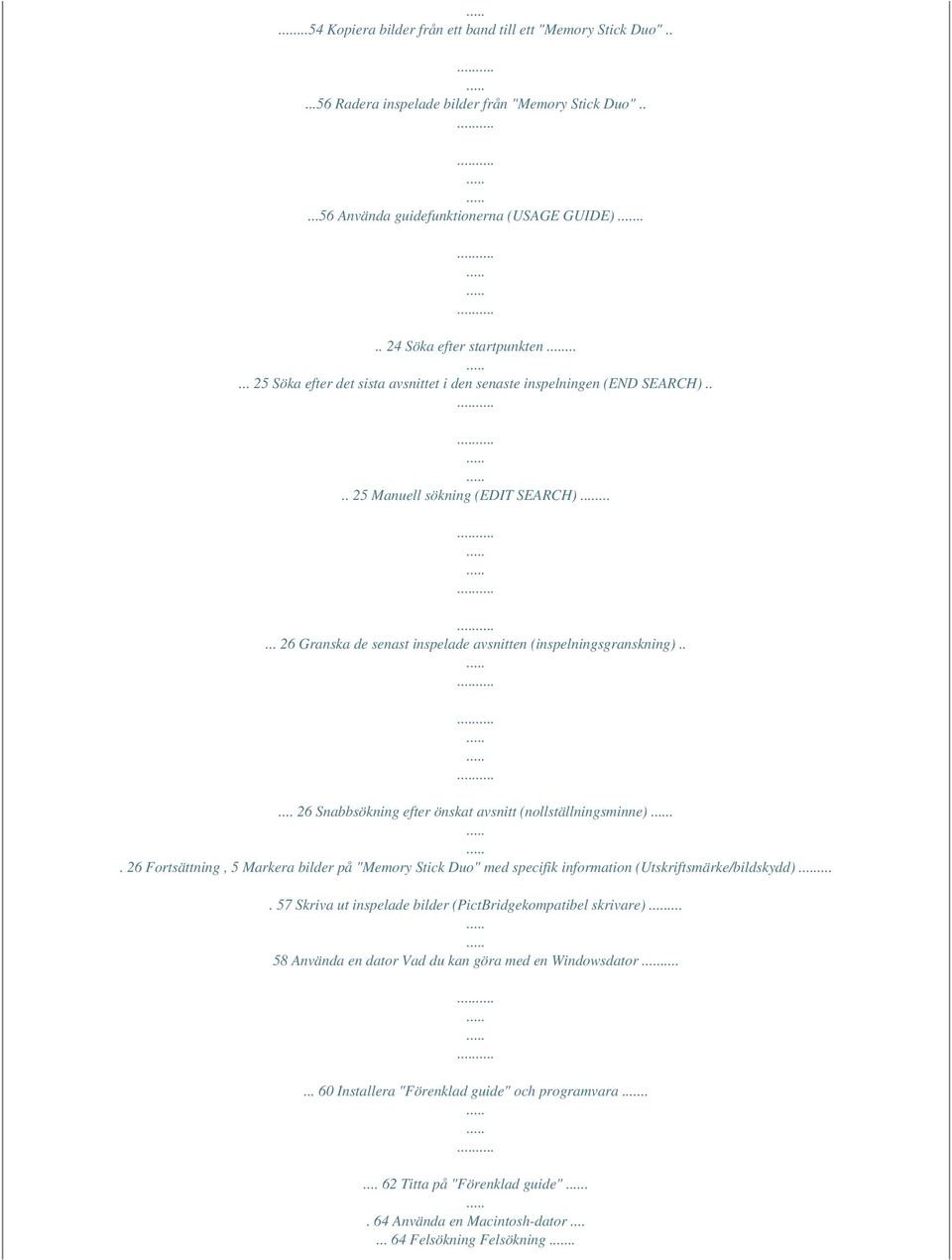 .... 26 Snabbsökning efter önskat avsnitt (nollställningsminne).. 26 Fortsättning, 5 Markera bilder på "Memory Stick Duo" med specifik information (Utskriftsmärke/bildskydd).