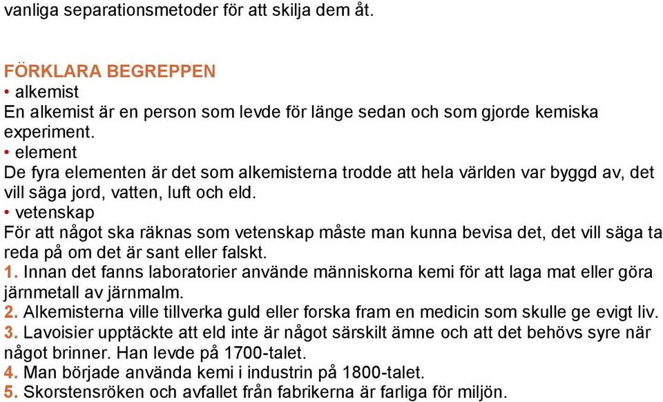 vetenskap För att något ska räknas som vetenskap måste man kunna bevisa det, det vill säga ta reda på om det är sant eller falskt. 1.