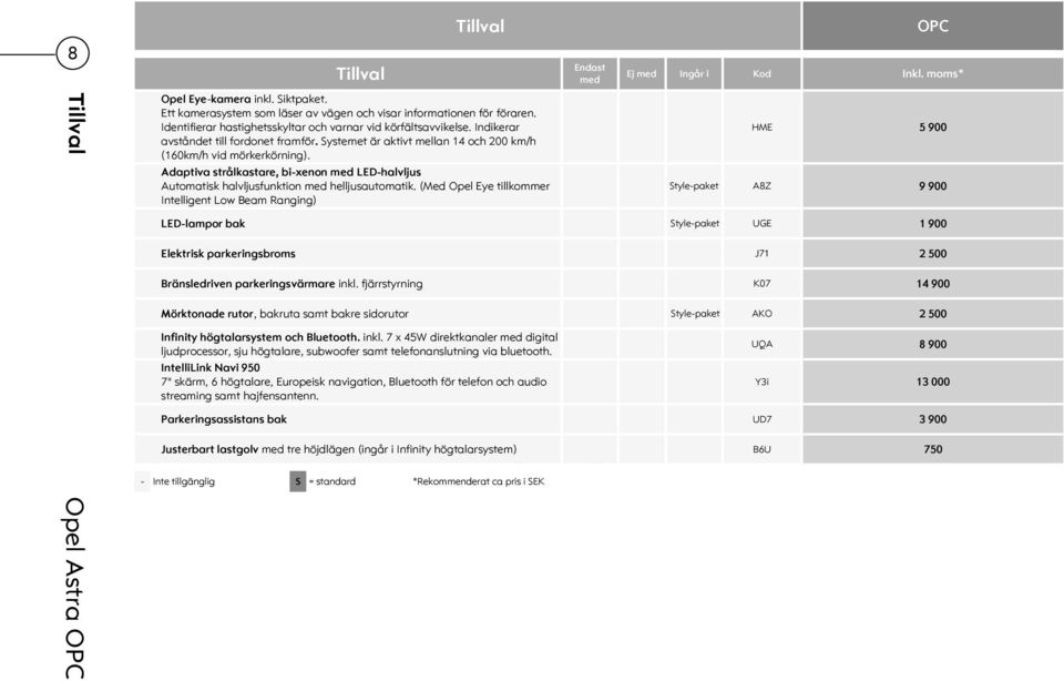 Adaptiva strålkastare, bi-xenon med LED-halvljus Automatisk halvljusfunktion med helljusautomatik.