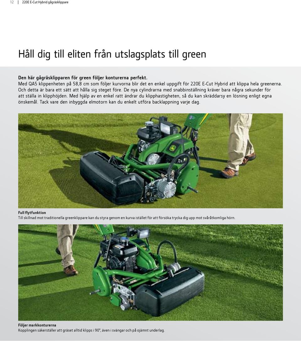 De nya cylindrarna med snabbinställning kräver bara några sekunder för att ställa in klipphöjden.