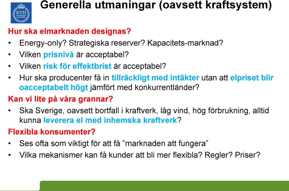 Hur ska producenter få in tillräckligt med intäkter utan att elpriset blir oacceptabelt högt jämfört med konkurrentländer? Kan vi lite på våra grannar?