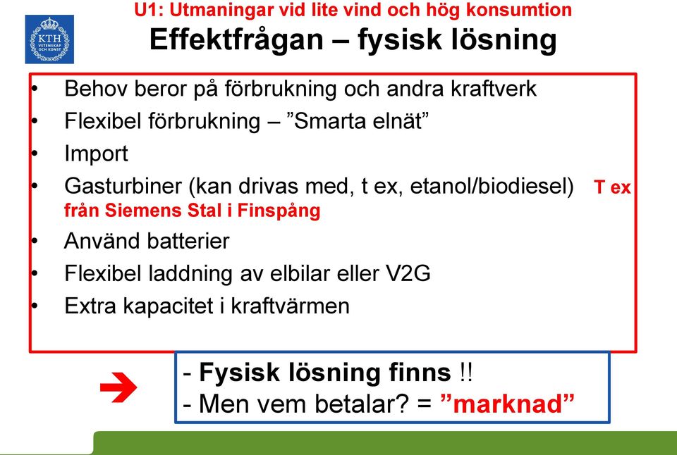 med, t ex, etanol/biodiesel) T ex från Siemens Stal i Finspång Använd batterier Flexibel laddning