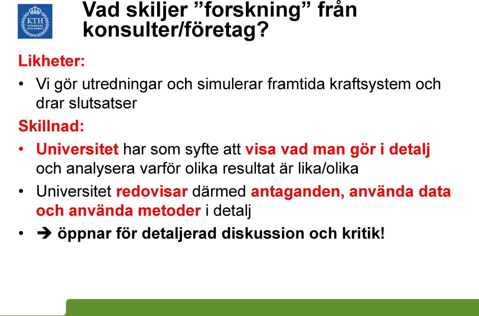 Universitet har som syfte att visa vad man gör i detalj och analysera varför olika resultat