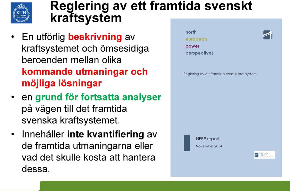 grund för fortsatta analyser på vägen till det framtida svenska kraftsystemet.