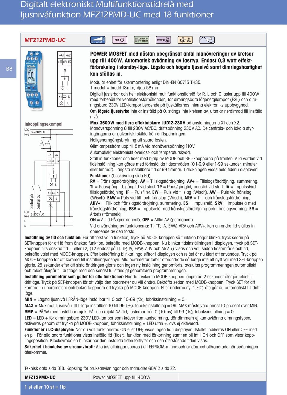 Modulär enhet för skenmontering enligt DI-E 60715 TH35. 1 modul = bredd 18mm, djup 58 mm.