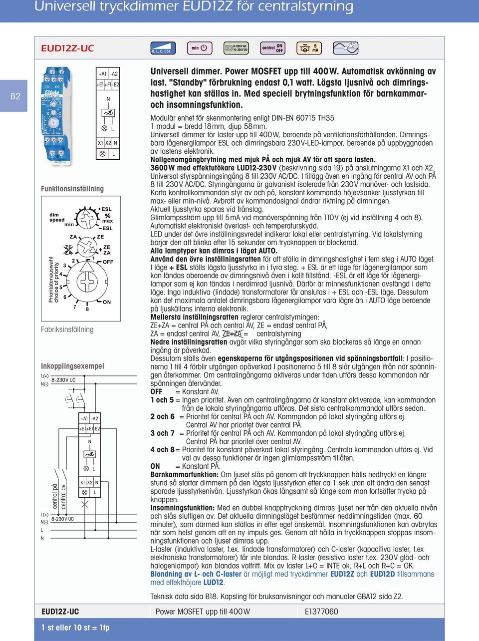 Modulär enhet för skenmontering enligt DI-E 60715 TH35. 1 modul = bredd 18mm, djup 58mm. Universell dimmer för laster upp till 400W, beroende på ventilationsförhållanden.