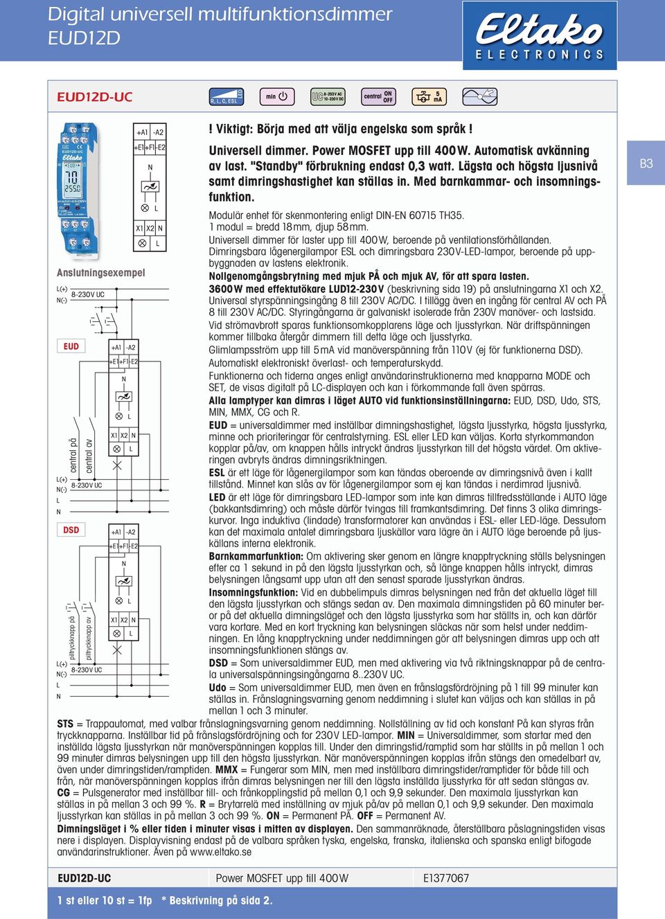 Modulär enhet för skenmontering enligt DI-E 60715 TH35. 1 modul = bredd 18mm, djup 58mm. Universell dimmer för laster upp till 400W, beroende på ventilationsförhållanden.