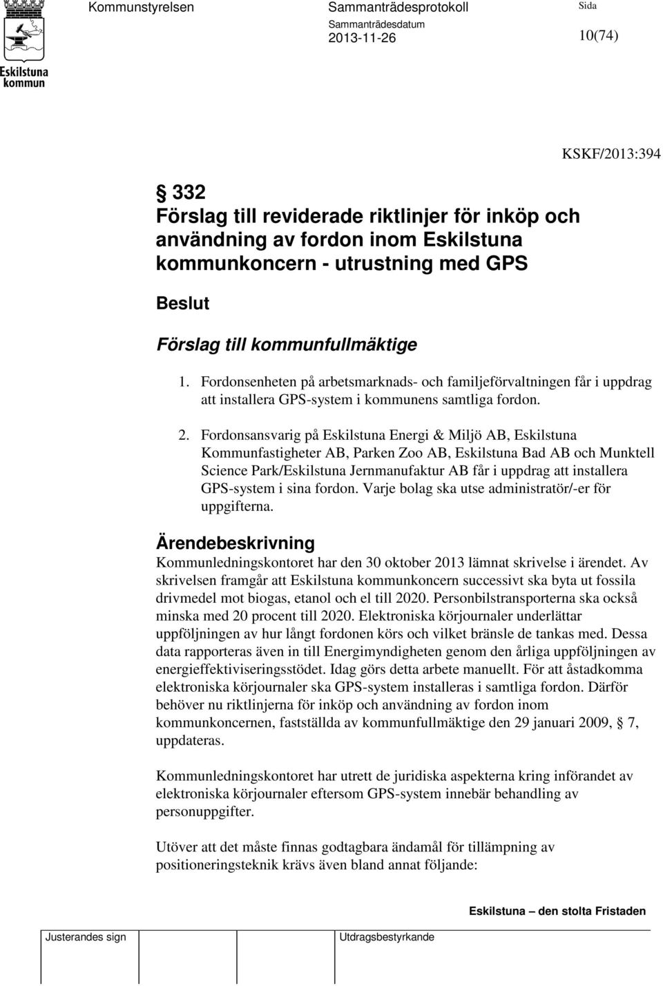 Fordonsansvarig på Eskilstuna Energi & Miljö AB, Eskilstuna Kommunfastigheter AB, Parken Zoo AB, Eskilstuna Bad AB och Munktell Science Park/Eskilstuna Jernmanufaktur AB får i uppdrag att installera