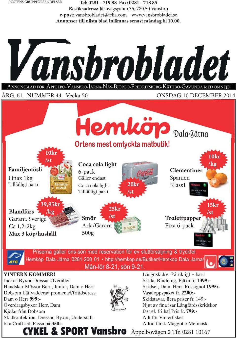61 NUMMER 44 Vecka 50 ONSDAG 10 DECEMBER 2014 Familjemüsli üli Finax 1kg Tillfälligt parti 10kr /st Ortens mest omtyckta matbutik!