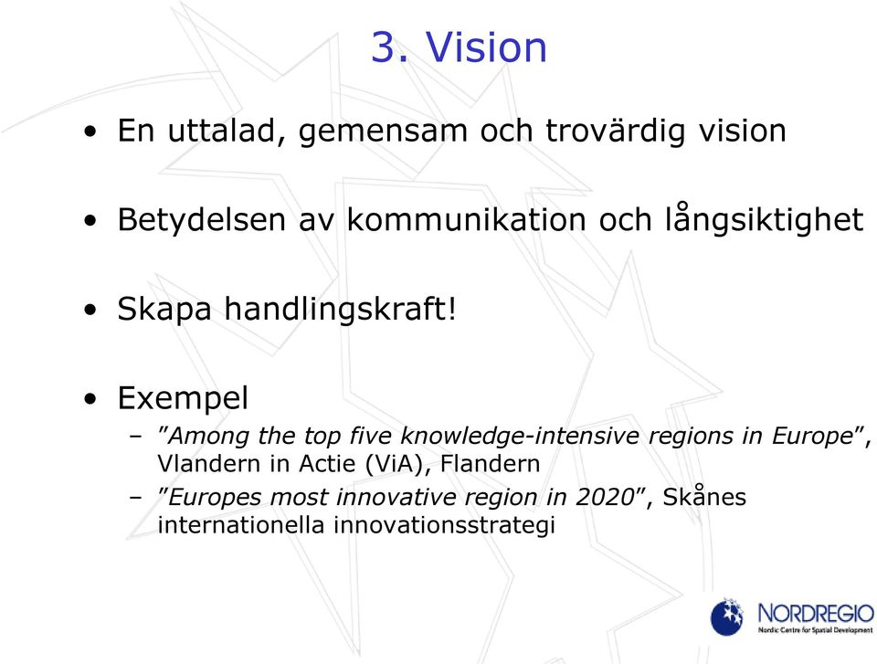 Exempel Among the top five knowledge-intensive regions in Europe, Vlandern