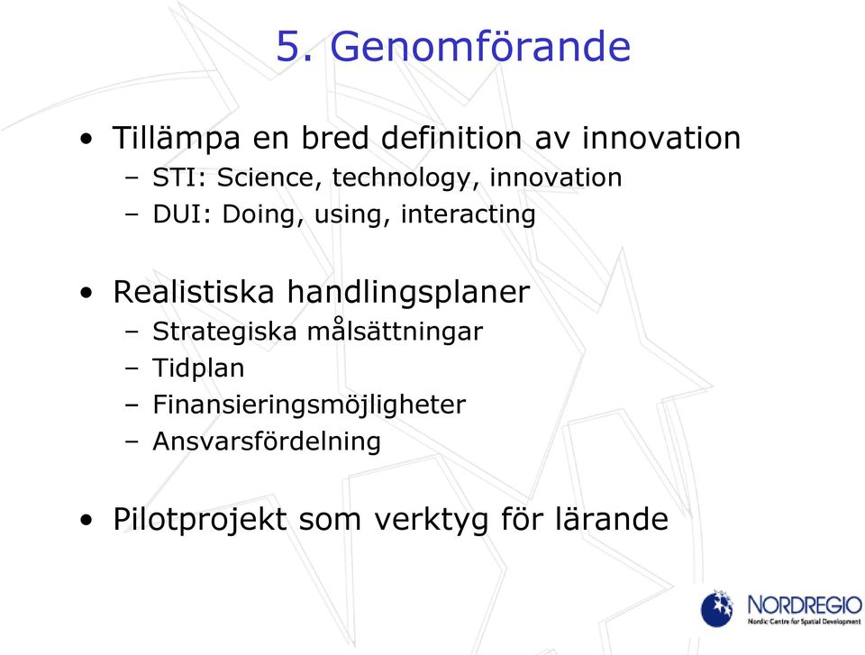 Realistiska handlingsplaner Strategiska målsättningar Tidplan