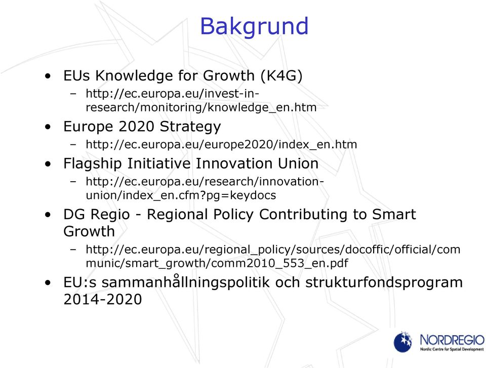 cfm?pg=keydocs DG Regio - Regional Policy Contributing to Smart Growth http://ec.europa.