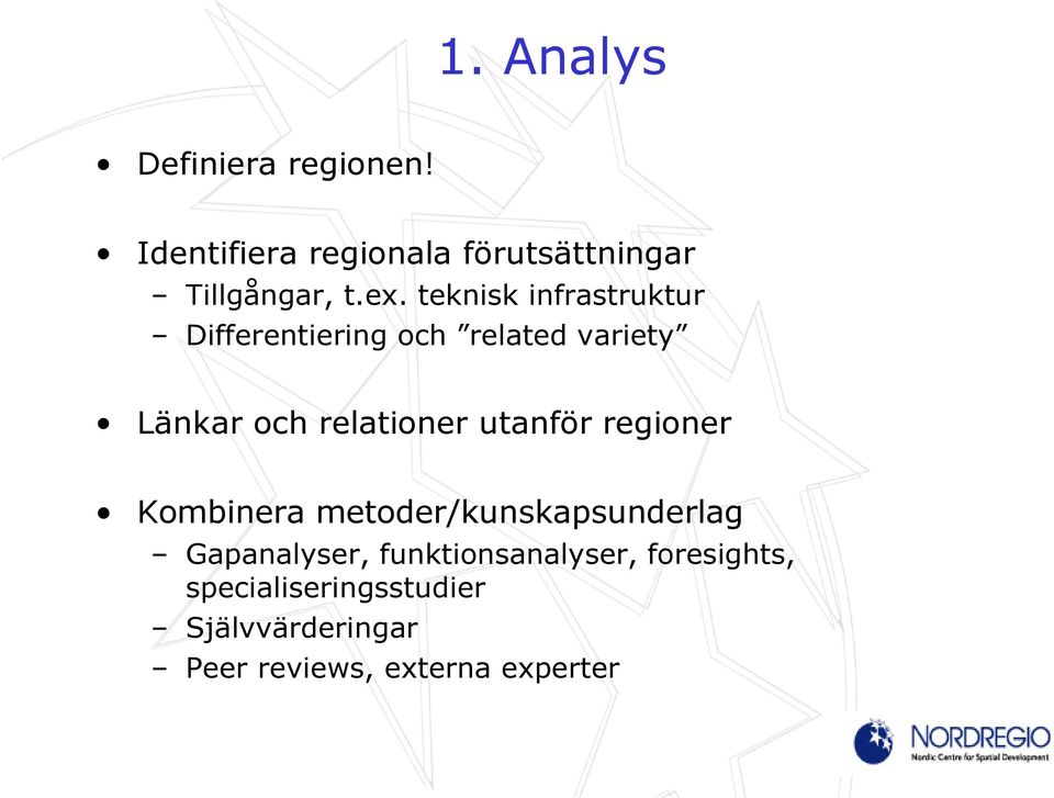 relationer utanför regioner Kombinera metoder/kunskapsunderlag Gapanalyser,