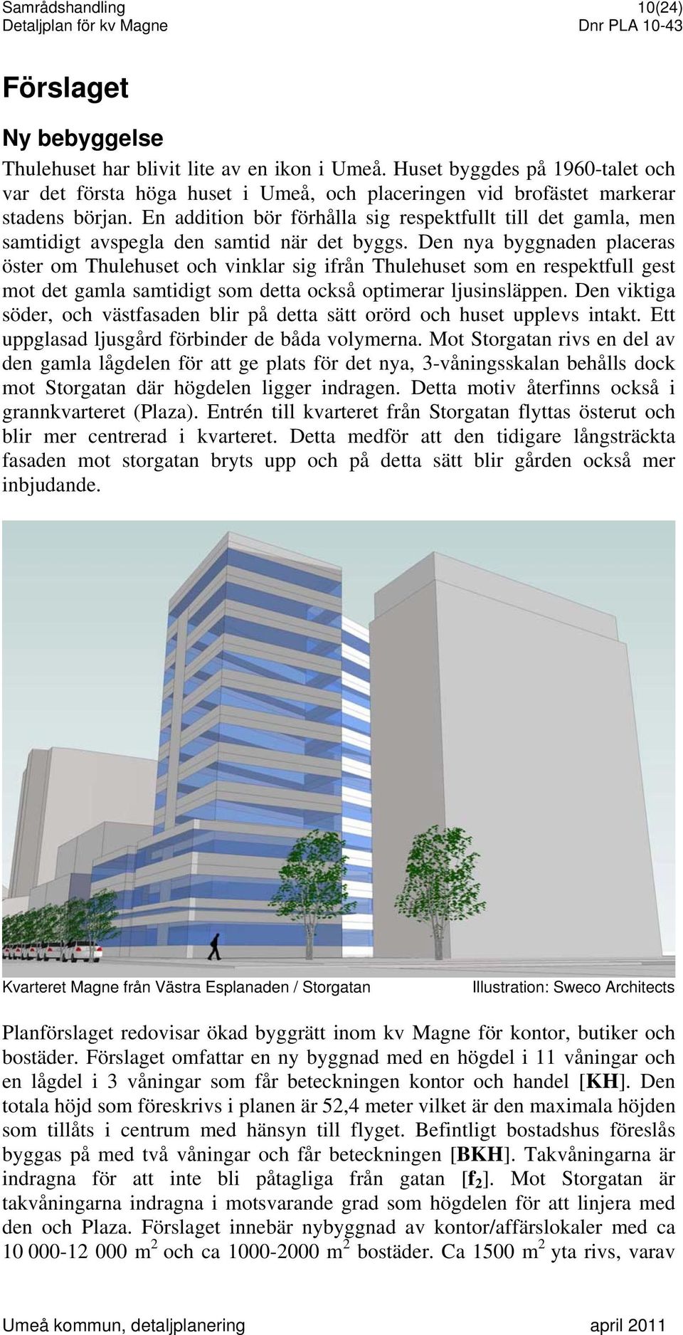 En addition bör förhålla sig respektfullt till det gamla, men samtidigt avspegla den samtid när det byggs.
