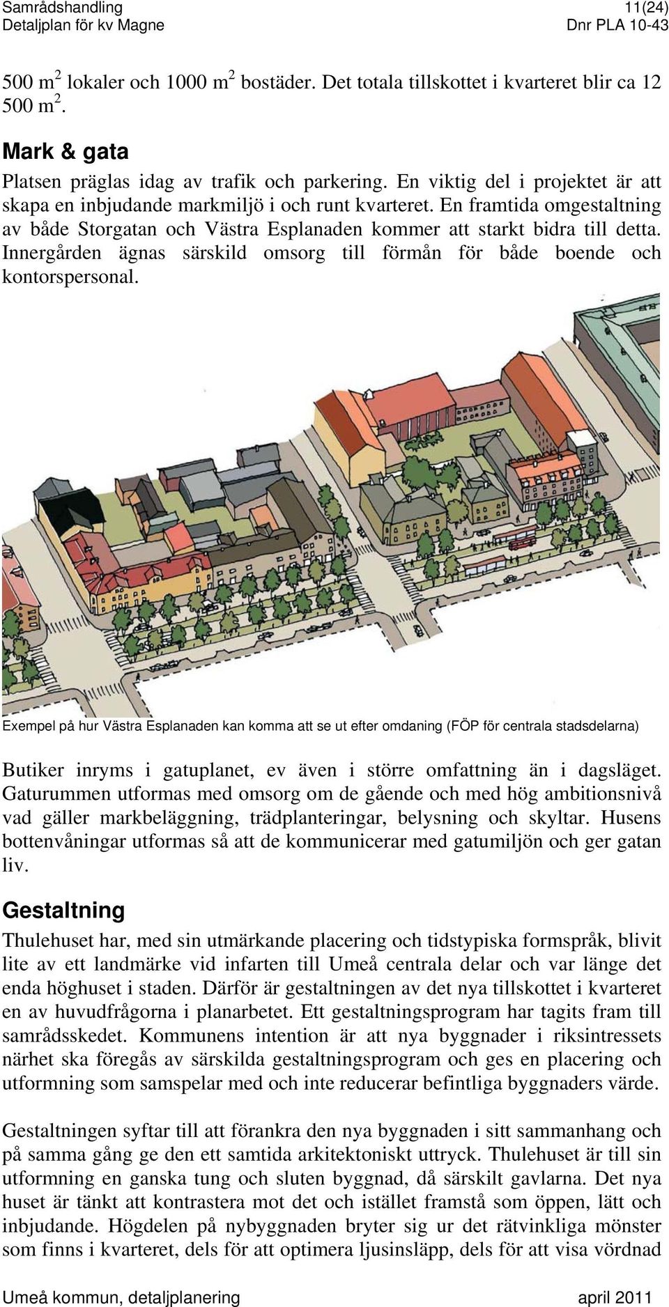 Innergården ägnas särskild omsorg till förmån för både boende och kontorspersonal.