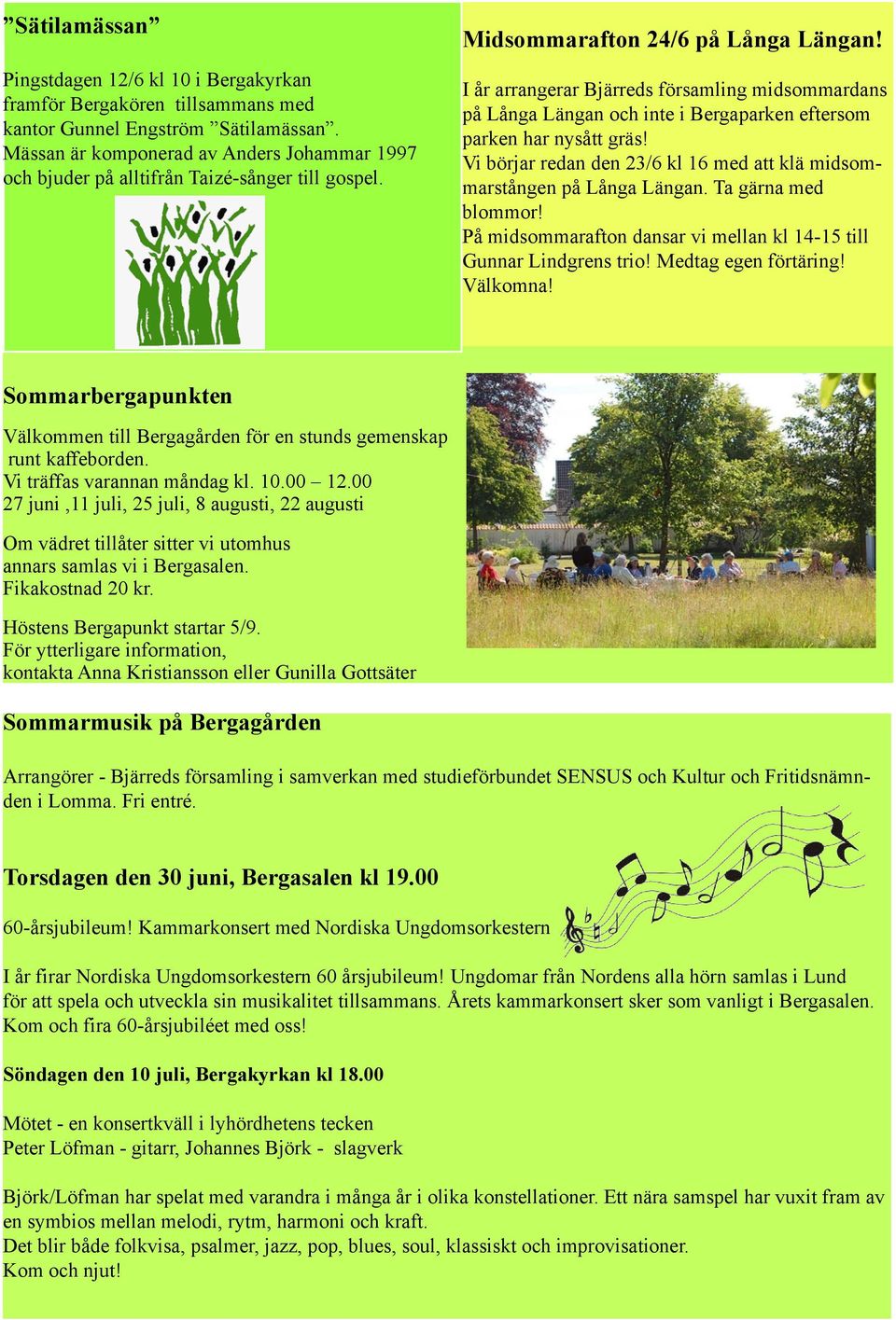 I år arrangerar Bjärreds församling midsommardans på Långa Längan och inte i Bergaparken eftersom parken har nysått gräs! Vi börjar redan den 23/6 kl 16 med att klä midsommarstången på Långa Längan.