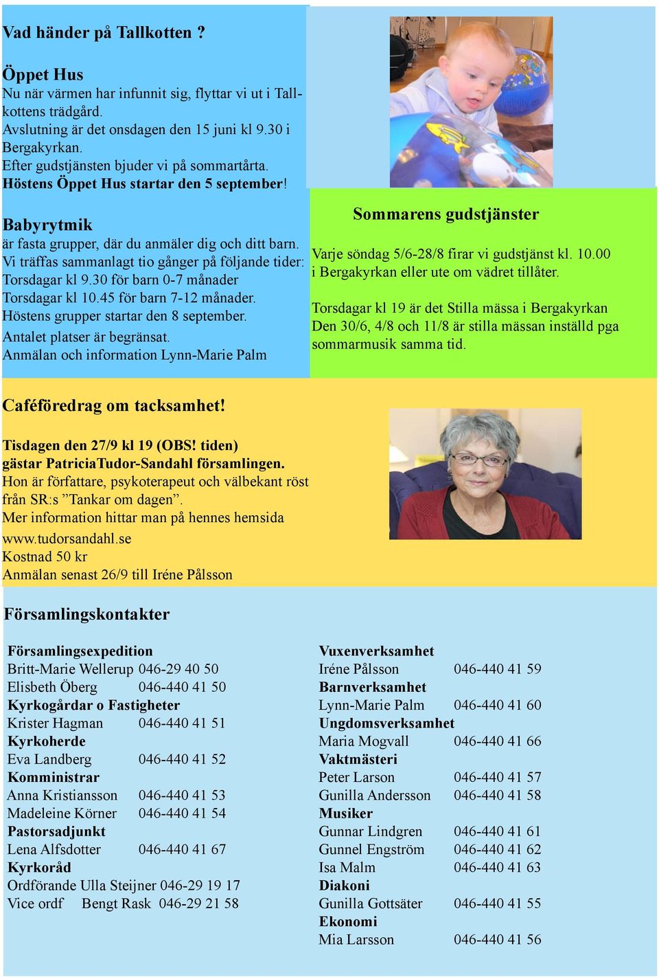 Vi träffas sammanlagt tio gånger på följande tider: Torsdagar kl 9.30 för barn 0-7 månader Torsdagar kl 10.45 för barn 7-12 månader. Höstens grupper startar den 8 september.