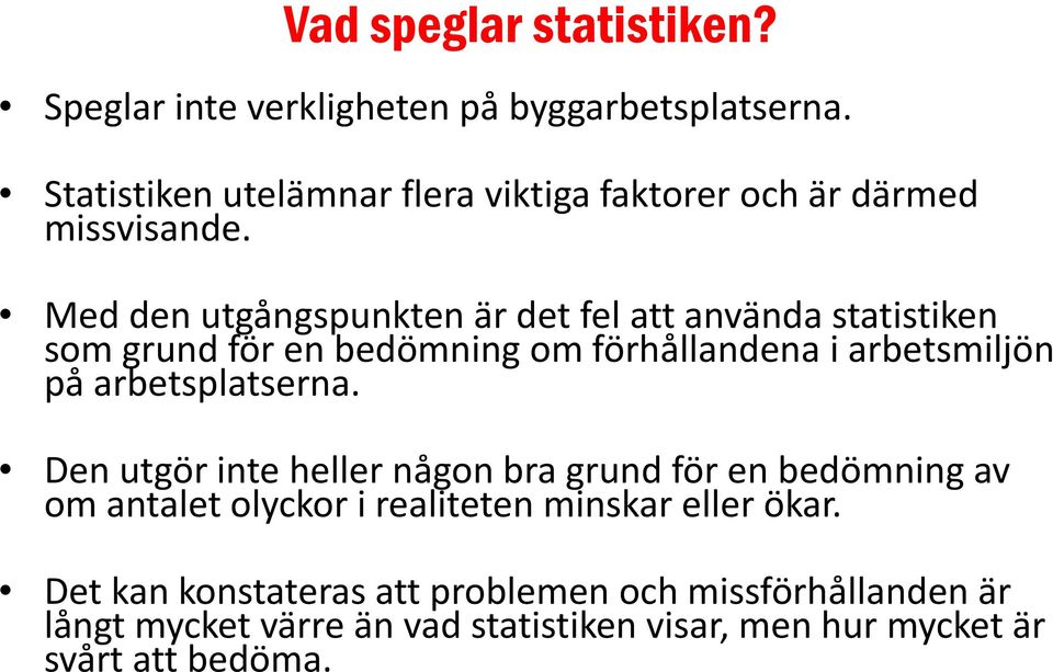 Med den utgångspunkten är det fel att använda statistiken som grund för en bedömning om förhållandena i arbetsmiljön på