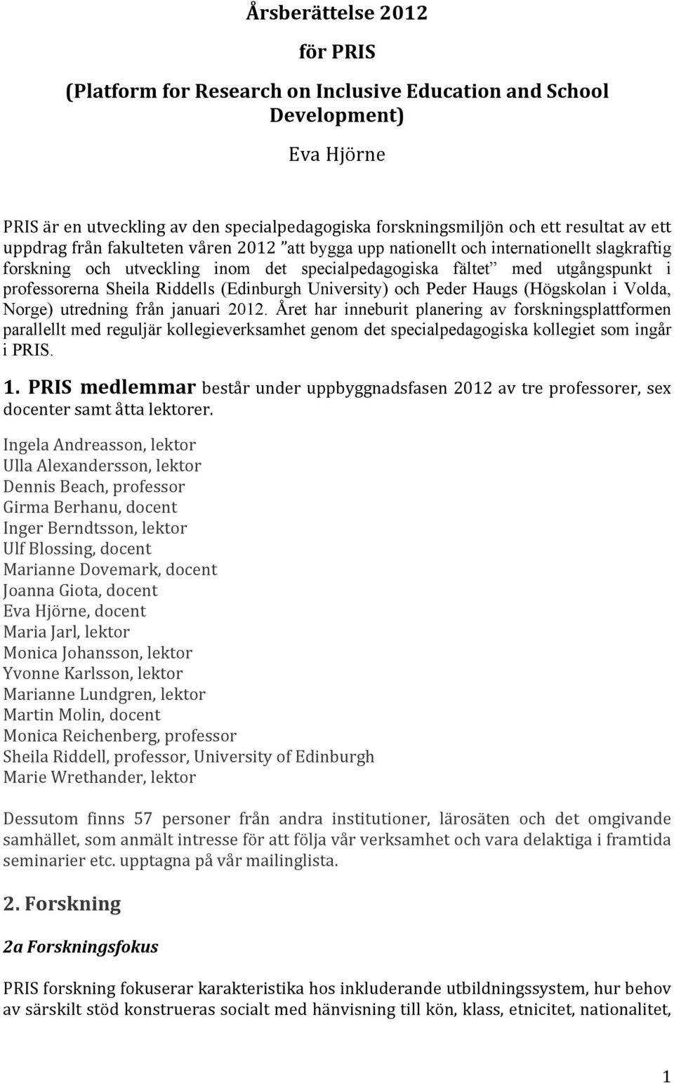 Riddells (Edinburgh University) och Peder Haugs (Högskolan i Volda, Norge) utredning från januari 2012.
