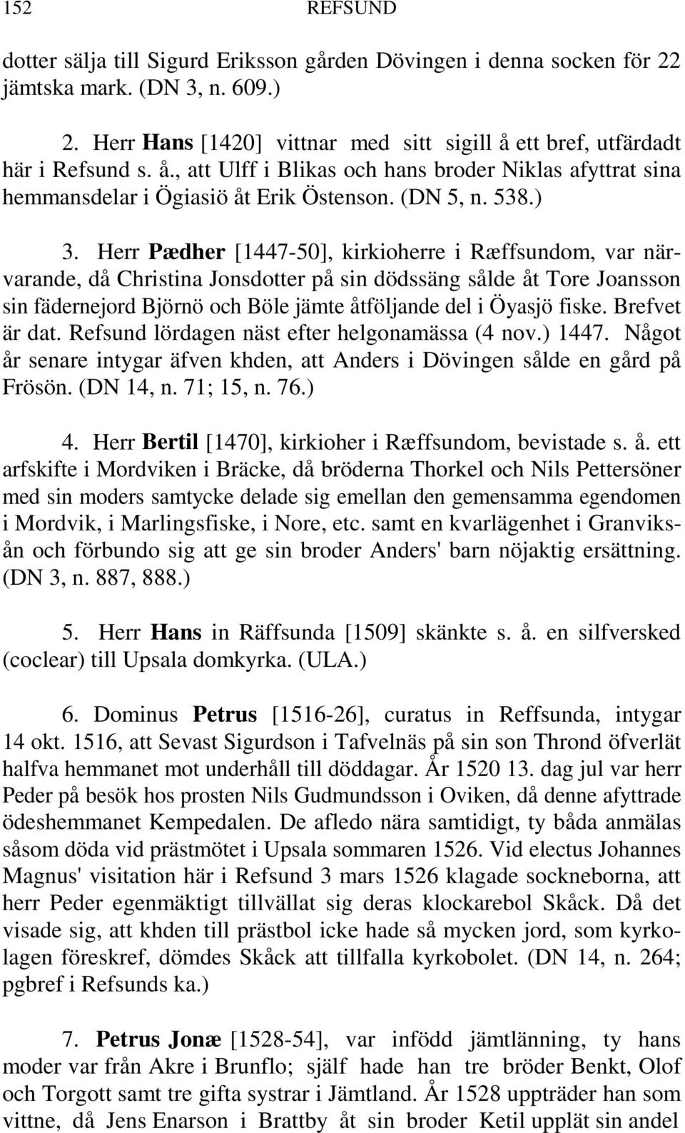 Herr Pædher [1447-50], kirkioherre i Ræffsundom, var närvarande, då Christina Jonsdotter på sin dödssäng sålde åt Tore Joansson sin fädernejord Björnö och Böle jämte åtföljande del i Öyasjö fiske.