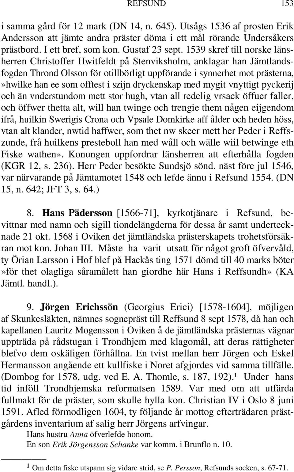 szijn dryckenskap med mygit vnyttigt pyckerij och än vnderstundom mett stor hugh, vtan all redelig vrsack öffuer faller, och öffwer thetta alt, will han twinge och trengie them någen eijgendom ifrå,