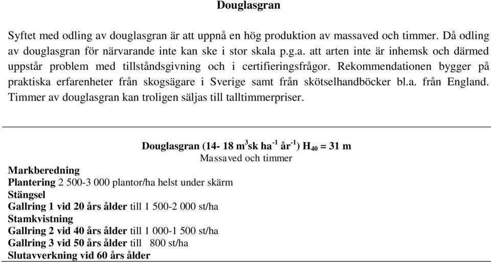 Timmer av douglasgran kan troligen säljas till talltimmerpriser.