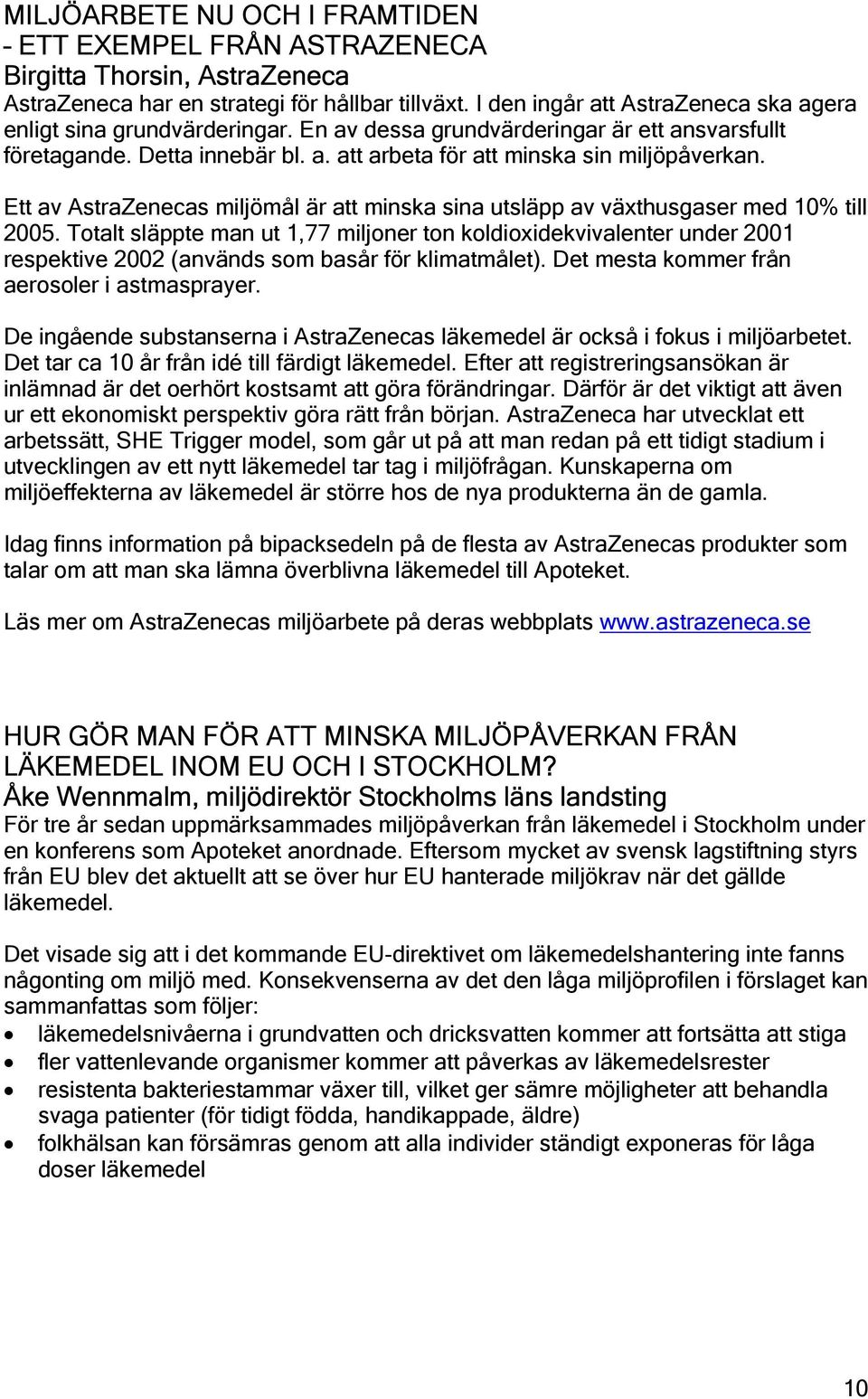 Ett av AstraZenecas miljömål är att minska sina utsläpp av växthusgaser med 10% till 2005.