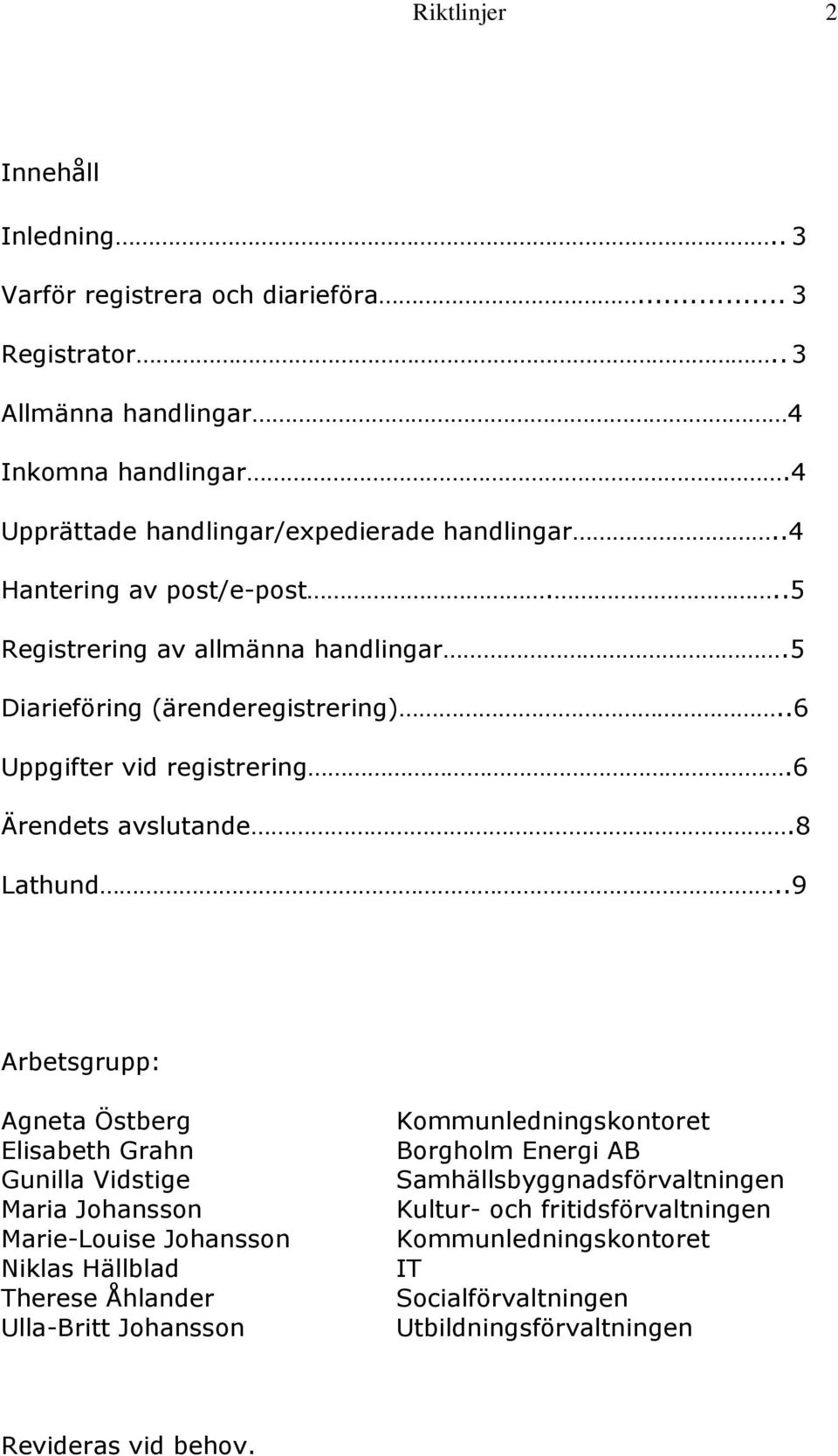 .6 Uppgifter vid registrering.6 Ärendets avslutande.8 Lathund.