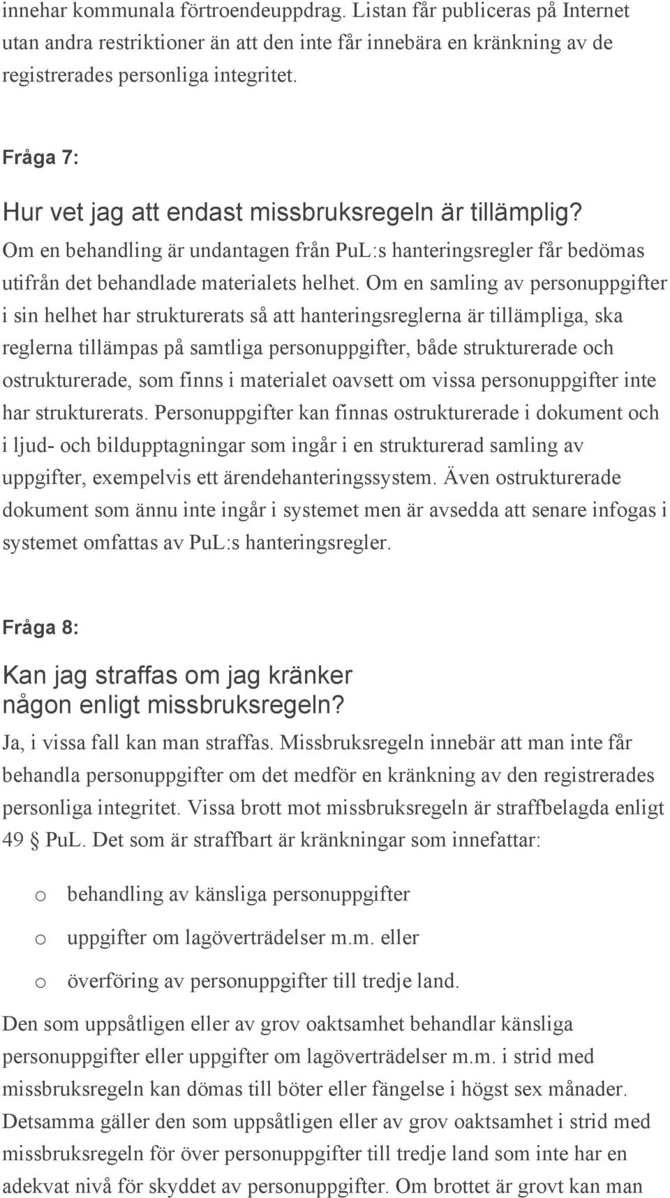 Om en samling av personuppgifter i sin helhet har strukturerats så att hanteringsreglerna är tillämpliga, ska reglerna tillämpas på samtliga personuppgifter, både strukturerade och ostrukturerade,