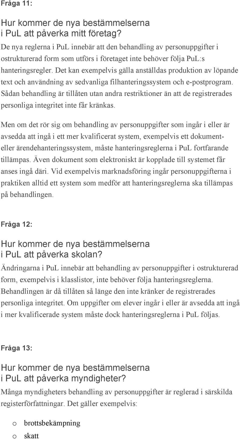 Det kan exempelvis gälla anställdas produktion av löpande text och användning av sedvanliga filhanteringssystem och e-postprogram.